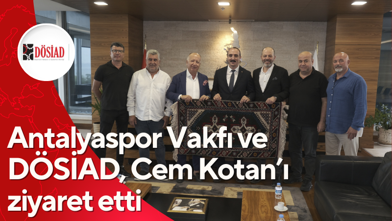 Antalyaspor Vakfı ve DÖSİAD’tan Cem Kotan'a ziyaret