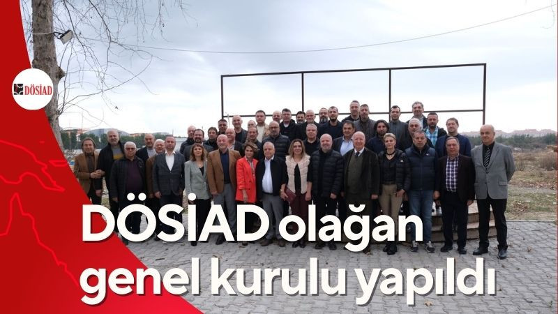 DÖSİAD, olağan genel kurulu yapıldı